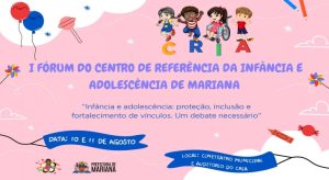 O I Fórum do Centro de Referência da Infância e Adolescência de Mariana está com data marcada para os dias 10 e 11 de agosto